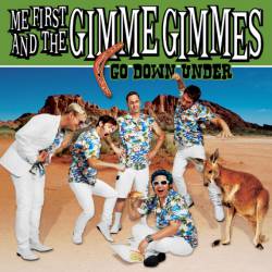 Me First And The Gimme Gimmes : Go Down Under